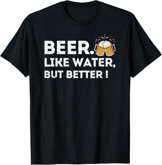 100% Cotton Beer. Like Water, But Better - Funny Beer Drinker T-Shirt