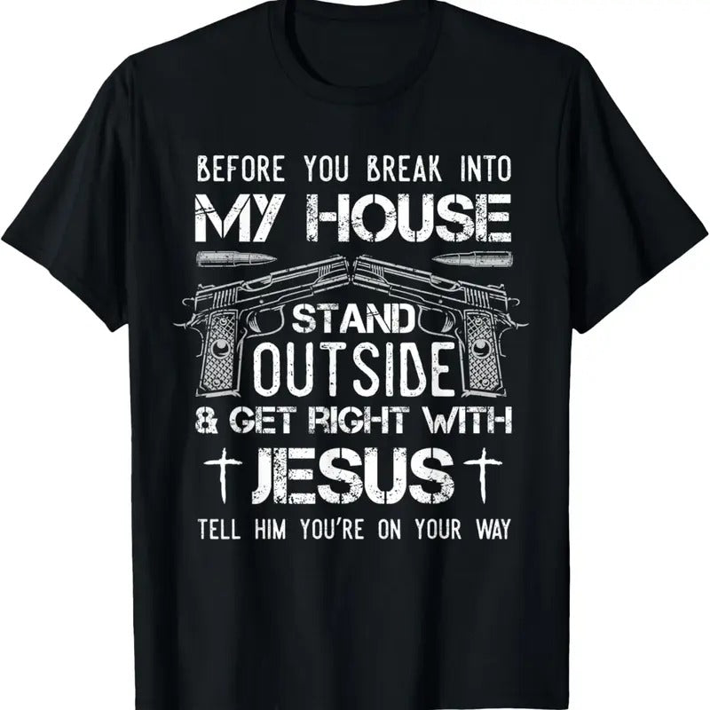 100% Cotton Before You Break Into My House Jesus  Owner T-Shirt