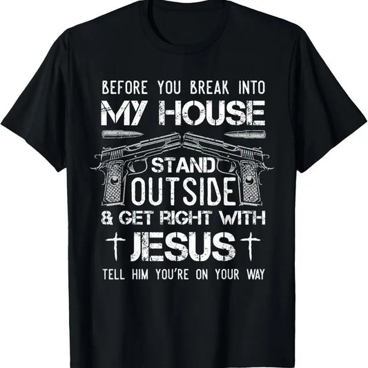 100% Cotton Before You Break Into My House Jesus  Owner T-Shirt