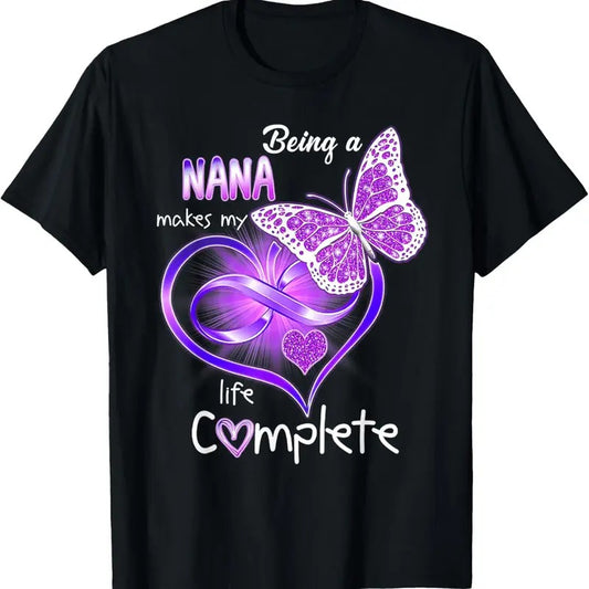 100% Cotton Being A Nana Makes My Life Complete T-Shirt