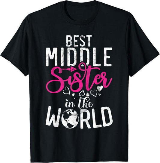 100% Cotton Best Middle Sister in the World Middle Sister T-Shirt