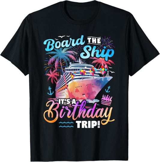 100% Cotton Board The Ship It's A Birthday Trip Cruise Vacation Matching T-Shirt