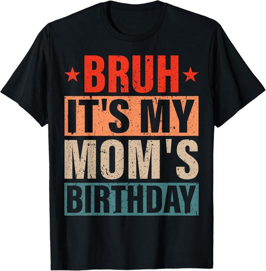 100% Cotton Bruh It's My Mom's Birthday Vintage Birthday Mom T-Shirt