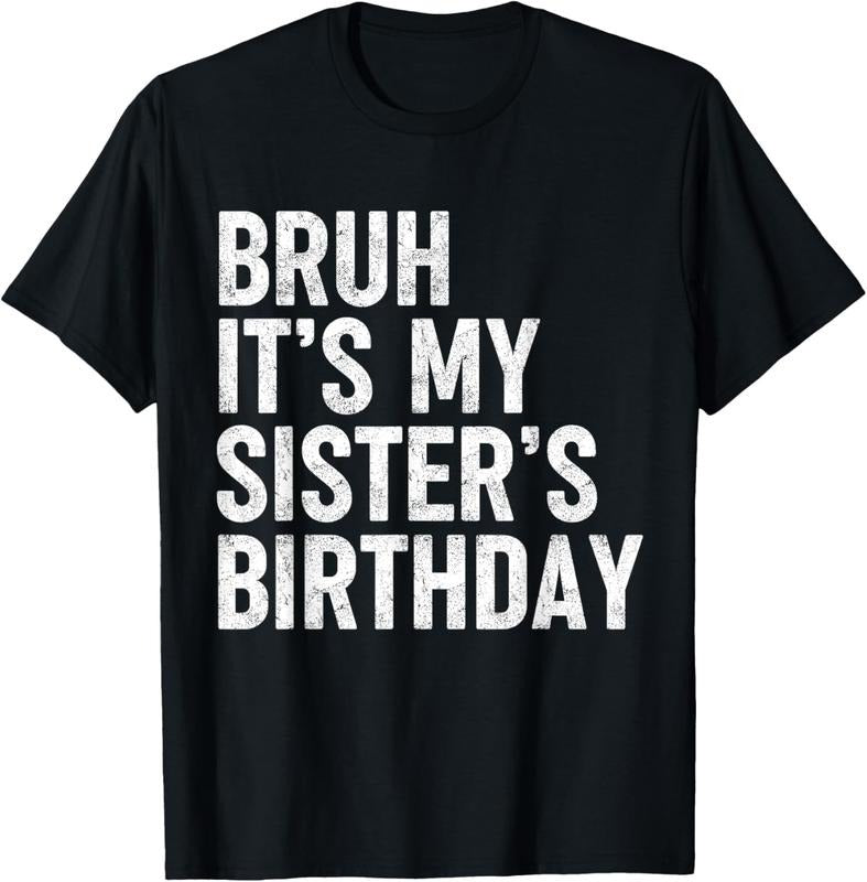 100% Cotton Bruh It's My Sister's Birthday Funny Bday Sarcastic Brother T-Shirt