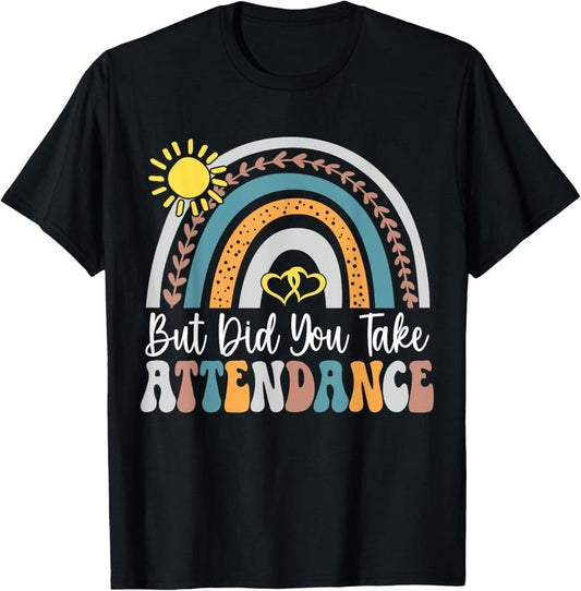 100% Cotton But Did You Take Attendance Funny School Attendance Clerk T-Shirt