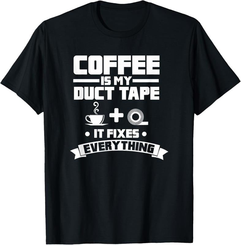 100% Cotton Coffee Is My Duct Tape It Fixes Everything Caffeine T-Shirt