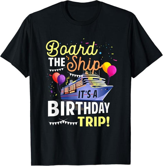 100% Cotton Cruising Board The Ship Its Birthday Trip Vacation Cruise T-Shirt