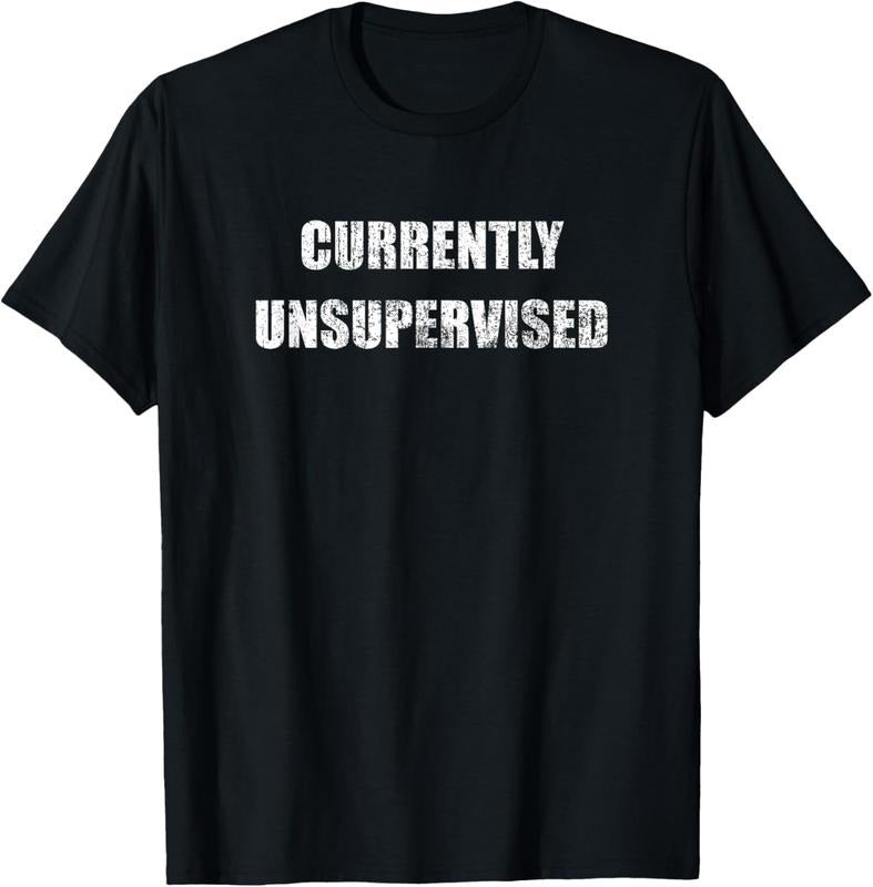 100% Cotton Currently Unsupervised - Vintage Funny Meme Sarcastic Themed T-Shirt