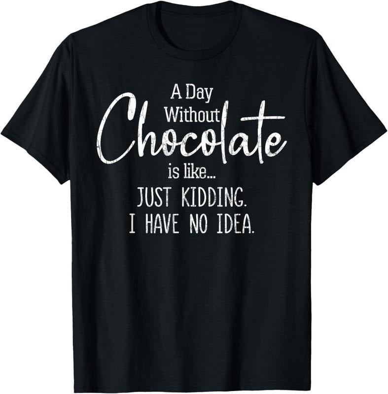 100% Cotton Day Without Chocolate Funny Lover Eater Graphic T-Shirt