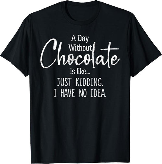 100% Cotton Day Without Chocolate Funny Lover Eater Graphic T-Shirt