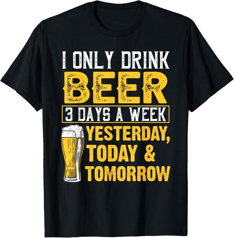 100% Cotton Funny I Only Drink Beer 3 Days A Week Drinker Humor Lovers T-Shirt