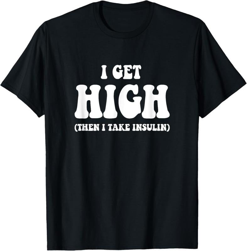 100% Cotton Funny Type 1 Type 2 Diabetes Diabetic Gifts Get High Insulin T-Shirt