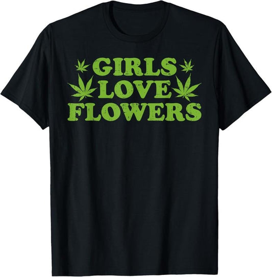 100% Cotton Girls Love Flowers Weed Cannabis Funny Marijuana 420 Gift T-Shirt