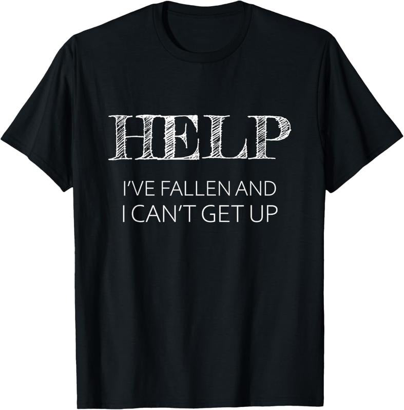 100% Cotton HELP - I've Fallen and I Can't Get Up Funny Gift - Graphic T-Shirt