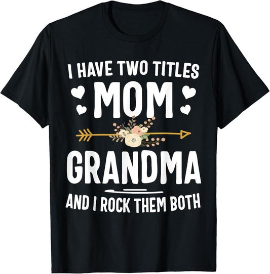 100% Cotton I Have Two Titles Mom And Grandma Shirt Mothers Day Gifts T-Shirt
