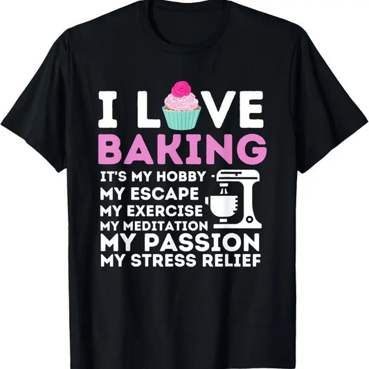 100% Cotton I Love Baking - Funny Cupcake Baker Pastry Baking Gift T-Shirt