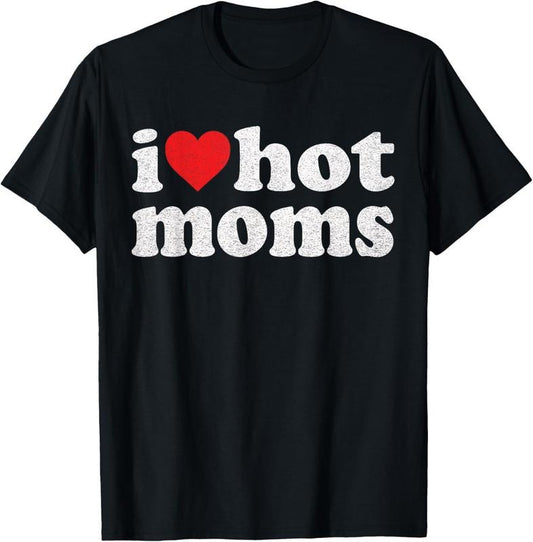 100% Cotton I Love Hot Moms I Heart Hot Moms Distressed Retro Vintage T-Shirt