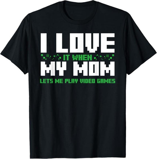 100% Cotton I Love It When My Mom Lets Me Play Video Games T-shirt T-Shirt