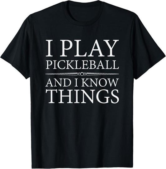 100% Cotton I Play Pickleball And I Know Things T-Shirt