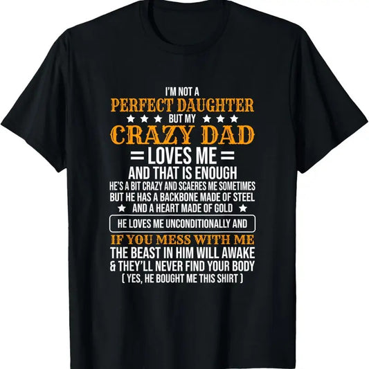100% Cotton I'm Not A Perfect Daughter But My Crazy Dad Loves Me T-Shirt