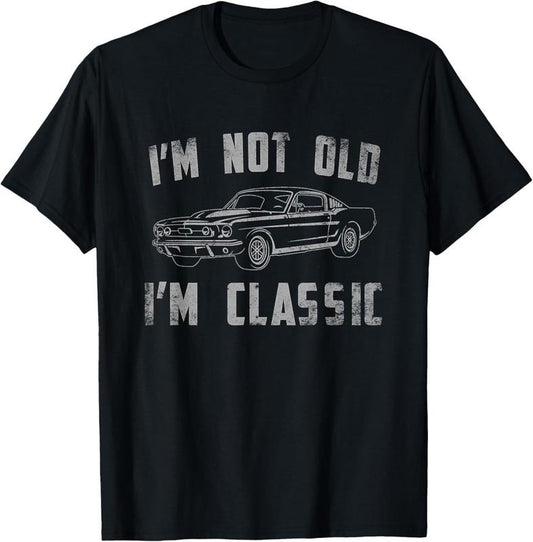 100% Cotton I'm Not Old I'm Classic Funny Car Vintage Gifts Men Women T-Shirt