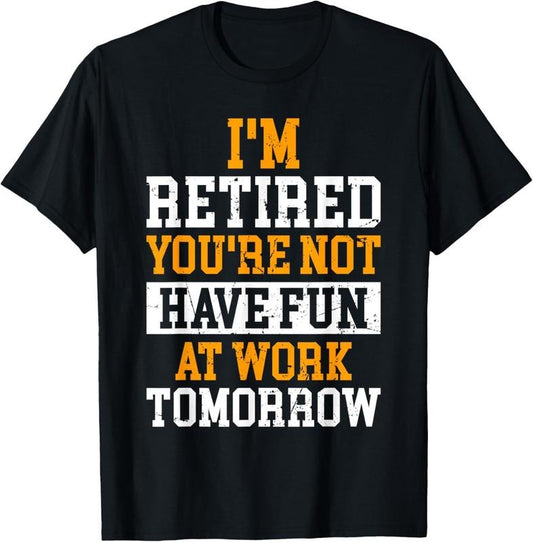 100% Cotton I'm Retired You Are Not Retro Vintage Retirement Retire T-Shirt