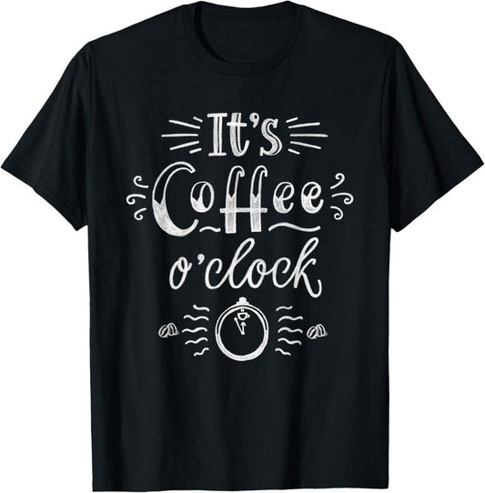 100% Cotton It's Coffee o'clock T Shirt Funny Coffee Shirt Happiness