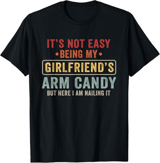 100% Cotton It's Not Easy Being My Girlfriend's Arm Candy Vintage T-Shirt