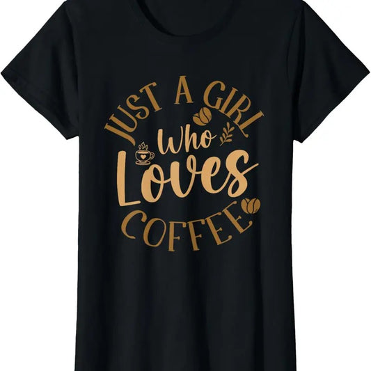 100% Cotton Just A Girl Who Loves Coffee Womens Coffee Lover T-Shirt