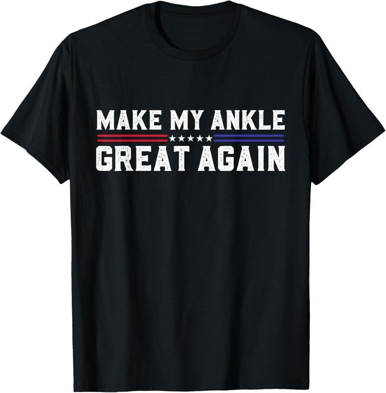 100% Cotton Make My Ankle Great Again Funny Ankle Surgery Ankle Injury T-Shirt