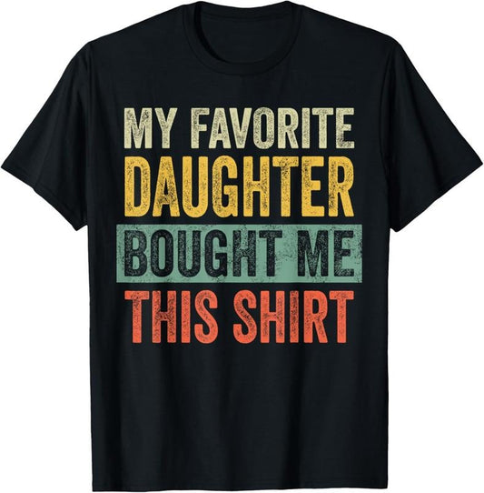 100% Cotton My Favorite Daughter Bought Me This Funny Dad Father T-Shirt