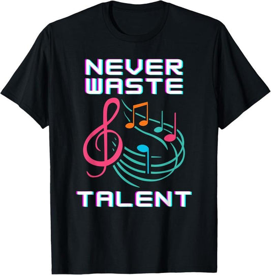 100% Cotton Never Waste Musical Talent Music Lover T-Shirt