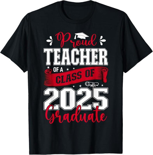 100% Cotton Proud Teacher of a Class Of 2025 Graduate Senior Graduation T-Shirt