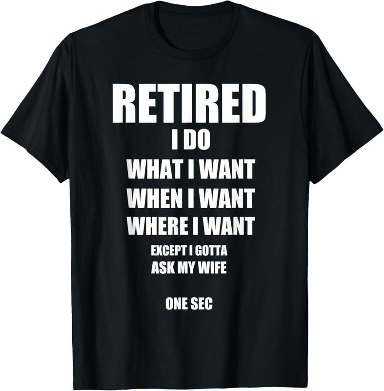 100% Cotton RETIRED I Do What I Want When I Want Ask My Wife Retirement T-Shirt