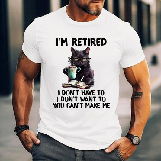 [100% Cotton Shirt] I Don_t Want Have To You Can_t Make Me I_m Retired Funny Cat Unisex T-Shirt