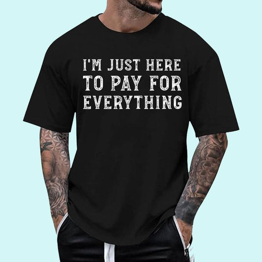 [100% Cotton Shirt] I'm Just Here To Pay For Everything Funny Mom Dad Unisex T-Shirt