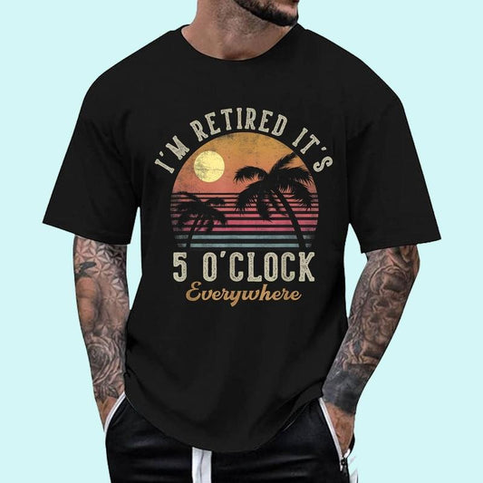 [100% Cotton Shirt] I'm Retired It_s 5 O_Clock Everywhere Funny Retirement Unisex T-Shirt
