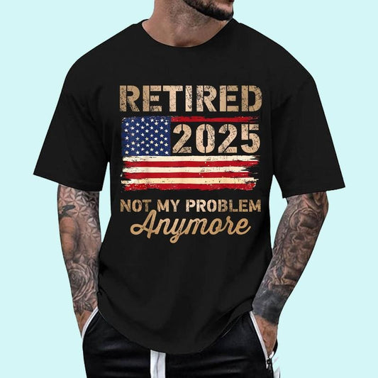 [100% Cotton Shirt] Retired 2025 not my problem anymore US flag for retirement Unisex T-Shirt