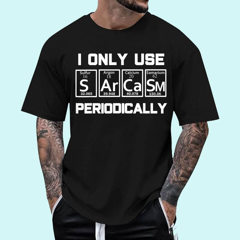 [100% Cotton Shirt] Sarcasm Periodic Table Element Weird Science Joke Gift Unisex T-Shirt