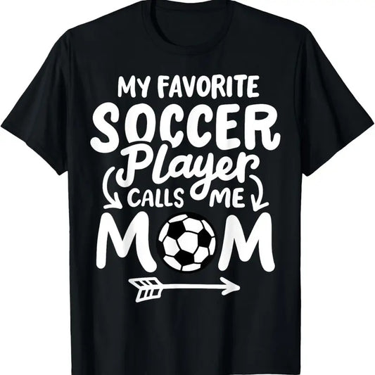 100% Cotton Soccer Mom My Favorite Soccer Player Calls Me Mom T-Shirt