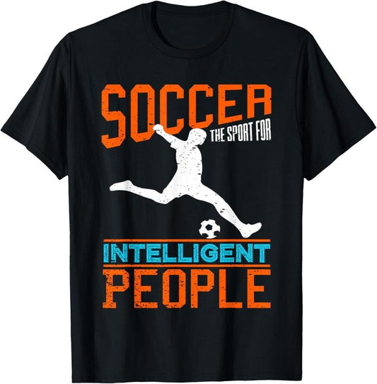 100% Cotton Soccer The Sport For Intelligent People Funny Outfit T-Shirt