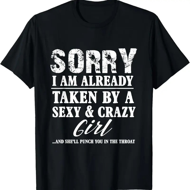 100% Cotton Sorry I'm Already Taken By A Sexy And Crazy Girl Boyfriend T T-Shirt