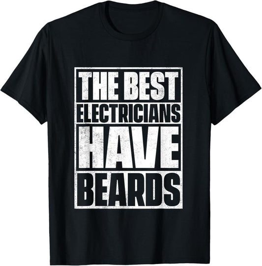 100% Cotton The Best Electricians Have Beards T-Shirt - Funny Beard Tee T-Shirt