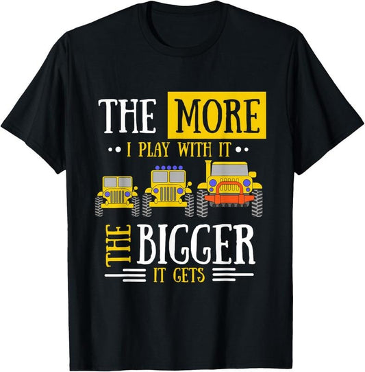 100% Cotton The More I Play With It The Bigger It Gets Off Roader Gift,Short Sleeve T-Shirt