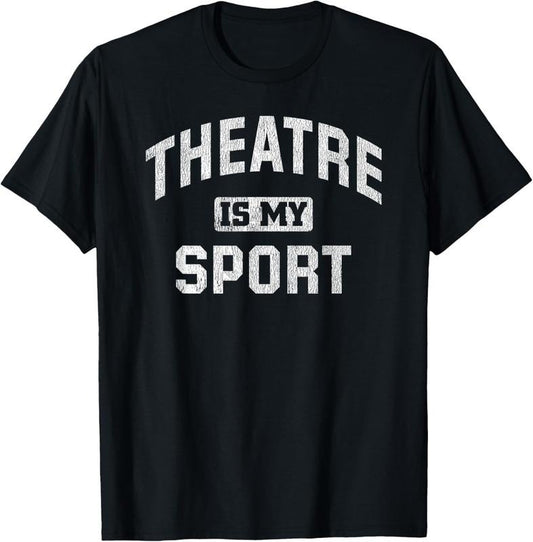 100% Cotton Theatre Is My Sport Theatre Quote Funny Thespian Gift T-Shirt