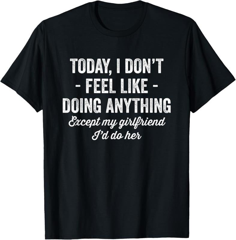 100% Cotton Today I Don't Feel Like Doing Anything Except My Girlfriend T-Shirt