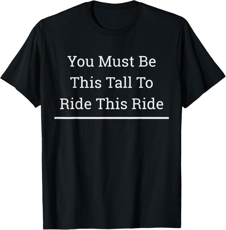 100% Cotton You have to be so big to ride. T-Shirt