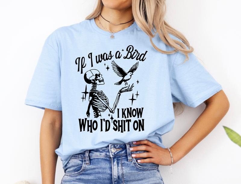 #239 - If I was a Bird I know Who I'd Sh!t On -  - Print Unisex Crew neck Tee T-shirt -
