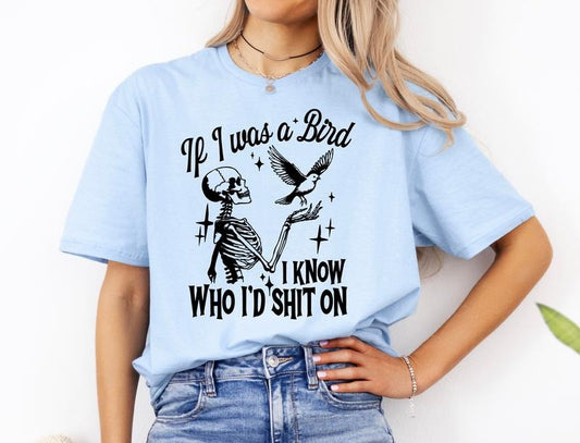 #239 - If I was a Bird I know Who I'd Sh!t On -  - Print Unisex Crew neck Tee T-shirt -