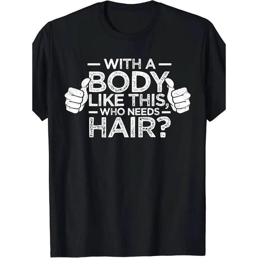 A Body Like This, Who Needs Hair? Shirtless Bald Man Dad Gift T-Shirt. made in usa
